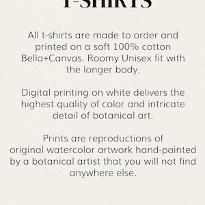 May include: T-shirts are made to order and printed on soft 100% cotton Bella+Canvas. They feature a roomy unisex fit with a longer body. The shirts are printed with high-quality botanical art reproductions.