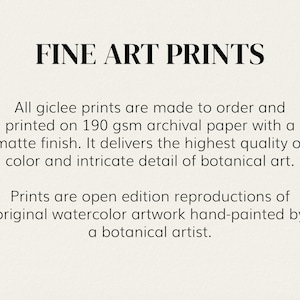May include: Fine art prints made to order on 190 gsm archival paper with a matte finish. The prints are open edition reproductions of original watercolor artwork hand-painted by a botanical artist.