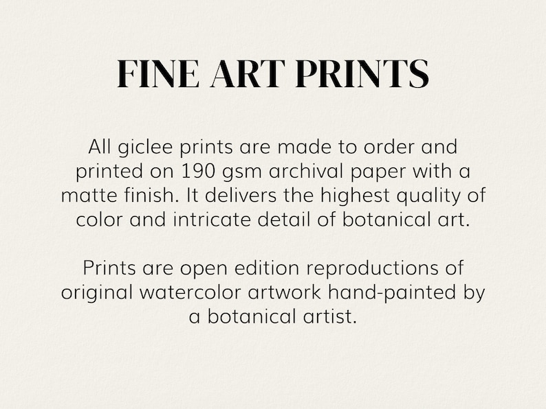 May include: Fine art prints made to order on 190 gsm archival paper with a matte finish. The prints are open edition reproductions of original watercolor artwork hand-painted by a botanical artist.