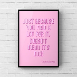 Trixie Mattel quote funny art print, RuPauls drag race, Drag queen, LGBT, illustration 5x7 A4 art print, gift home decor