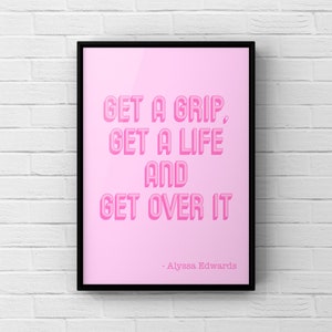 Alyssa Edwards Zitat Kunstdruck, Inspirational Drag Queen, LGBT, LGBTQ, Pride, Illustration 5x7 A4 Kunstdruck, Geschenk Dekor, get a grip