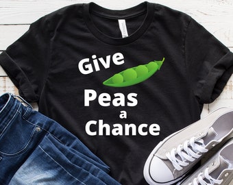 Give Peas a Chance Shirt, Give Peace a Chance Tee, Garden Shirt, Vegetable Garden Shirt, Funny Garden Shirt, Peace Shirt