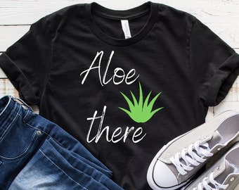 Aloe There Shirt | Hello there Shirt | Plant Shirt | Houseplant Shirt | Aloe Shirt | Funny Plant Shirt | Succulent Tee | Plant Lady Shirt