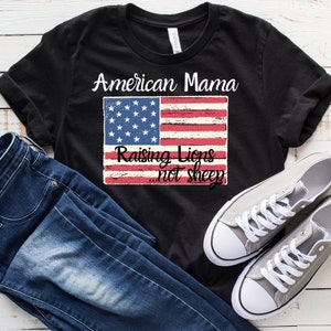 American Mom Shirt | Patriotic Shirt | Lions not Sheep Shirt | American Shirt | American Flag Tee | USA Pride Shirt | USA Shirt