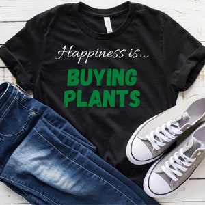 Happiness is Buying Plants Shirt | Plant Lover shirt | Gardener Shirt | Plant Shirt | Plant Lady Shirt | Funny Plant T-Shirt | Gardening Tee