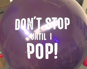 24" Don't Stop till I Pop B2P - 24 inch giant latex balloon 2ft 2foot Looner Looners Latex Fetish