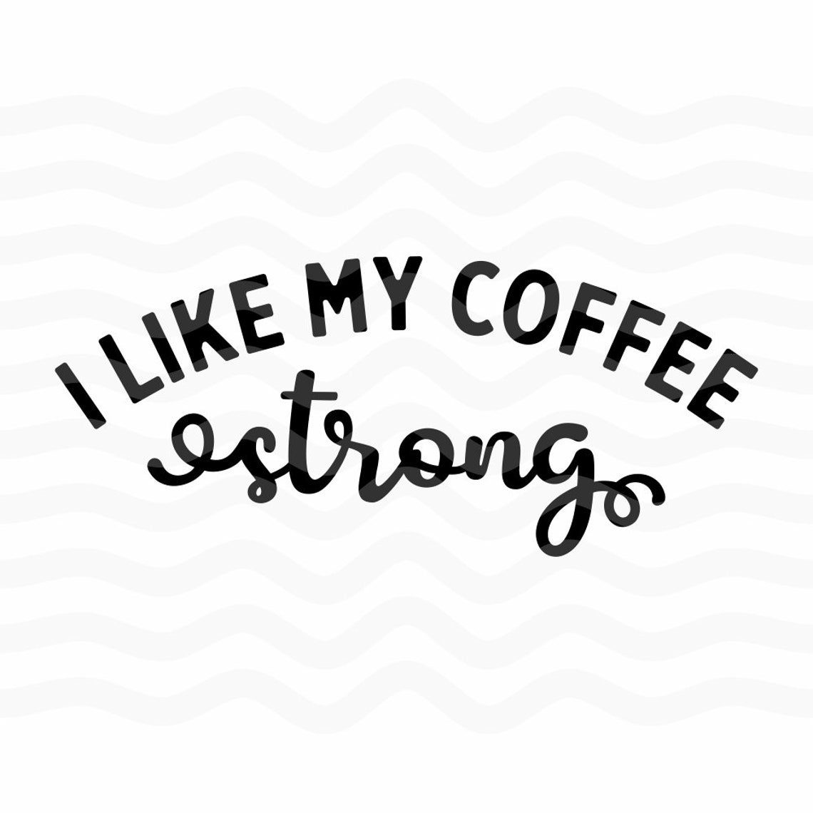 I like my coffee strong coffee strong coffee svg coffee mug Etsy