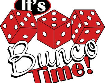 May include: It's Bunco Time!  A red and white dice graphic with the text "It's Bunco Time!" in white and red lettering.