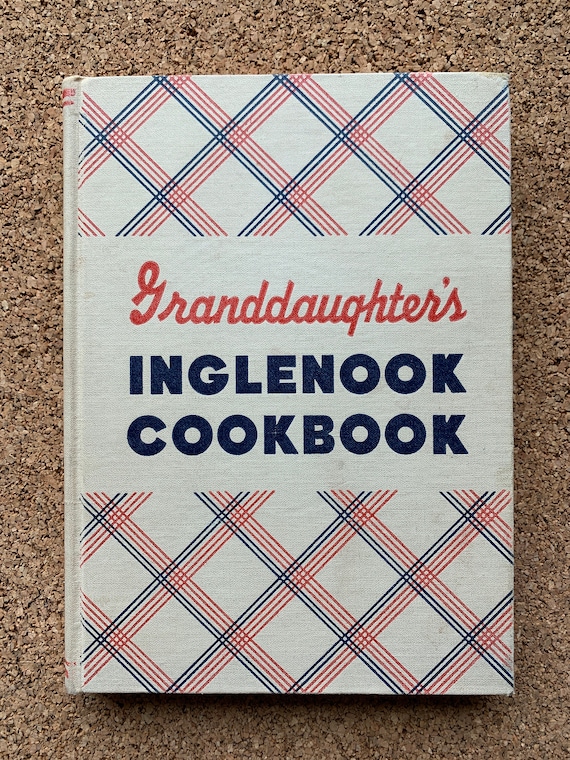 Grandaugter’s Inglenook Cookbook Copyright 1942