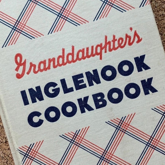 Grandaugter’s Inglenook Cookbook Copyright 1942