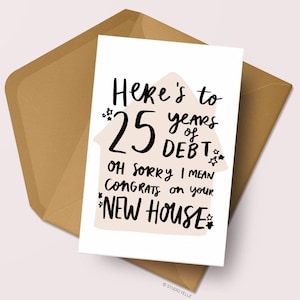 Tarjeta de hogar nuevo / Tarjeta de felicitación de hogar nuevo y divertido / Tarjeta de casa en movimiento / Tarjeta de calentamiento de la casa / Tarjeta de hipoteca de felicitaciones / 25 años de deuda