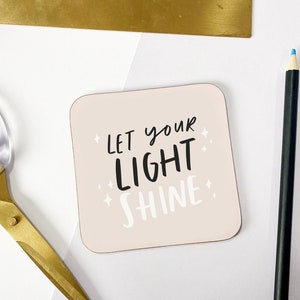 Let Your Light Shine Coaster, Motivational Gift, Desk Decor, Well Done Coaster, Proud Of You, Graduation Gift, New Job Coaster, Friend Gift