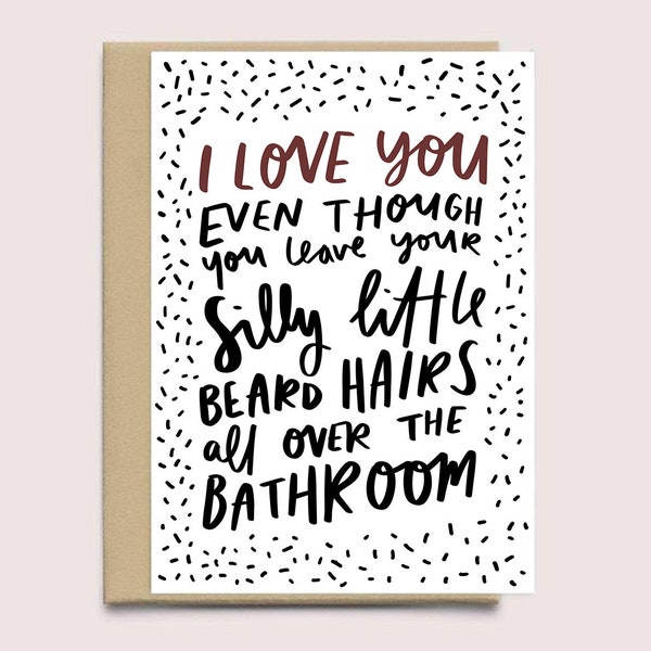 Grappige Valentijnsdagkaart voor hem | Ik hou van je, ook al laat je je baardharen achter in de badkamer | Voor vriendjes | Man | Verloofde