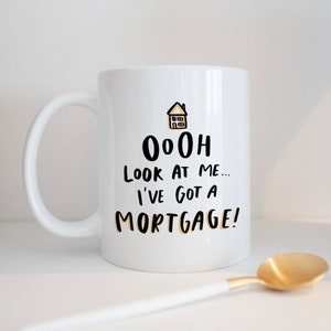 Ooh Look At Me I&#39;ve Got A Mortgage Mug, Funny New Home Mug, New House Gift, Homeowner Gift, Homeowner Mug, Housewarming Gift, Cheeky Gift