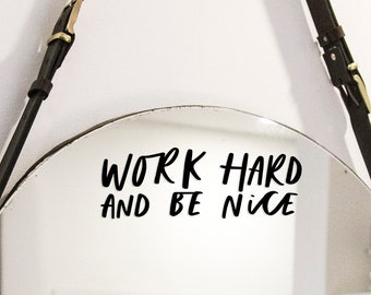 Mirror Decal, Work Hard and Be Nice Decal, Mirror Affirmation, Vinyl Sticker Decal, Positive Affirmation, Home Decor Mirror Sticker