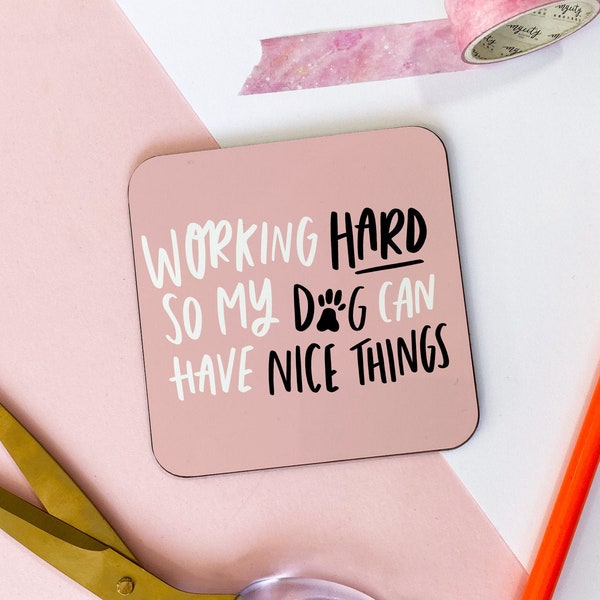 Working Hard So My Dog Can Have Nice Things Coaster, Dog Mum Coaster, Dog Mom Gift, Gift for Dog Lover, Gift for Friend, Dog Coaster