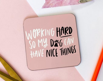 Working Hard So My Dog Can Have Nice Things Coaster, Dog Mum Coaster, Dog Mom Gift, Gift for Dog Lover, Gift for Friend, Dog Coaster