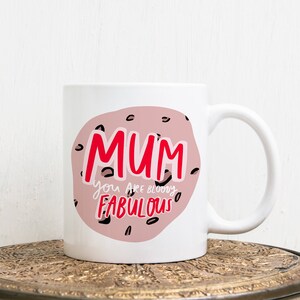 Mum You Are Fabulous Mug, Mother&#39;s Day Mug, Mum Birthday Mug, Gift for Mum, Mother&#39;s Day Gift, Gift for Her, Gift for Mum, Mum&#39;s Mug