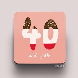 40 and Fab Coaster | 40th Birthday Gift | Fortieth Birthday Coaster | Fab | 9cm Coaster | Age 40 Gift  | Friend Gift | You Are 40 Coaster