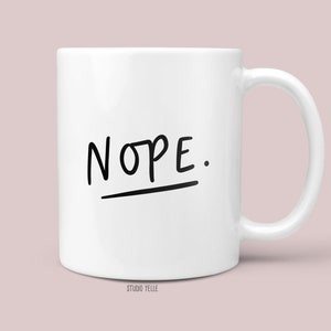 Nope Mug | Typography Ceramic Mug |Tea Coffee | 11oz | Monochrome | cute mug | gift for friend | Tea Lover | Coffee Lover | New job Gift