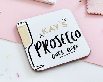 Personalised Prosecco Goes Here Coaster, Prosecco Gift, Gift for Prosecco Lover, Gift for Friend, Funny Coaster, Personalised Gift