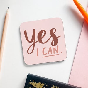 Yes I Can Coaster, Motivational Coaster, Motivational Gift, You Can Coaster, Gift for Friend, New Job Gift, New Job Coaster