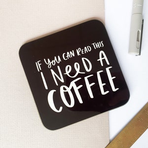 Funny Coffee Lover Coaster | If You Can Read This I Need A Coffee | 9cm x 9cm Coaster | Coffee Lover Gift | Hand Lettered | Gift for Friend