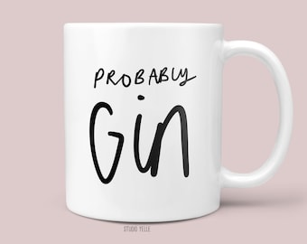 Funny Typography Mug | Probably Gin Mug | Coffee Gift | Tea Gift | 11 oz mug | Gin Lover Gift | For Her | For Him | Friend Gift | I Love gin