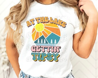 Lake Sublimation PNG, Lake Life Sublimation PNG, At The Lake Gettin' Tipsy PNG, Lake Png, Lake Bum Sublimation Png