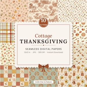May include: A collection of 10 seamless digital papers featuring Thanksgiving themes including pumpkins, turkeys, autumn leaves, plaid patterns, and harvest crops. The central text reads Cottage THANKSGIVING SEAMLESS DIGITAL PAPERS 12x12 in JPG 300 DPI Instant Download Little One in Nature.