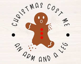 Christmas cost me an arm and a leg SVG PNG Files for cutting machines, digital clipart, gingerbread man, oh snap, broke, expensive