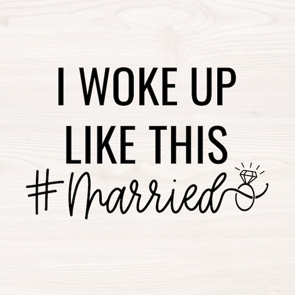 I woke up like this #married SVG PNG Files for cutting machines, digital clipart,married life, hashtag, diamond ring