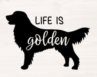 May include: Black silhouette of a golden retriever with the text "Life is golden" written over the dog.
