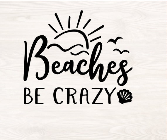 Beaches Be Crazy SVG PNG file for cutting machines, digital clipart, beach life, summer life