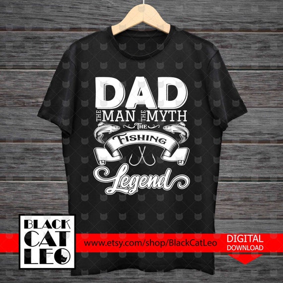 Download Fishing Dad Svg Dad The Man The Myth The Fishing Legend T Shirt Design Fisher Vector