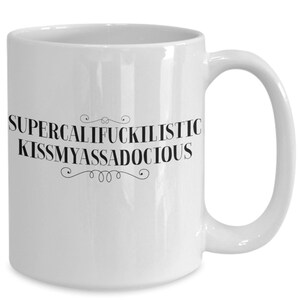 Supercalifuckilistic kissmyassadocious funny coffe mug - great sarcastic joke birthady gift