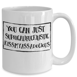 Supercalifuckilistic kissmyassadocious funny coffe mug - great sarcastic joke gift