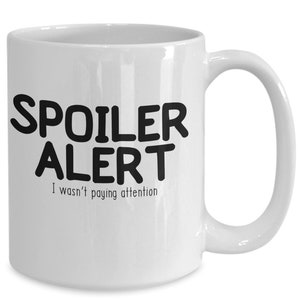 Spoiler Alert Coffee Mug - Funny Sarcastic Novelty Gift