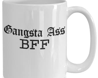 Gangsta Ass BFF Coffee Mug - Funny Best Friend Gift