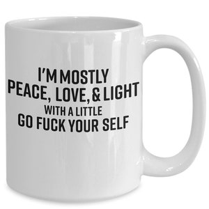Peace Love Light Coffee Mug - Funny Sarcastic Gift