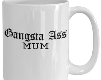Gangsta Ass Mum Coffee Mug - Funny Mom Gift