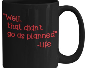 Funny Sarcastic Black Coffee Mug: Well That Didn't Go As Planned