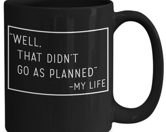 Funny Sarcastic Black Coffee Mug: Well That Didn't Go As Planned