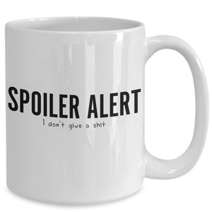Spoiler Alert Coffee Mug - Funny Sarcastic Novelty Gift
