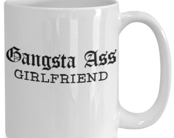 Funny Girlfriend Coffee Mug - Gangsta Ass Design