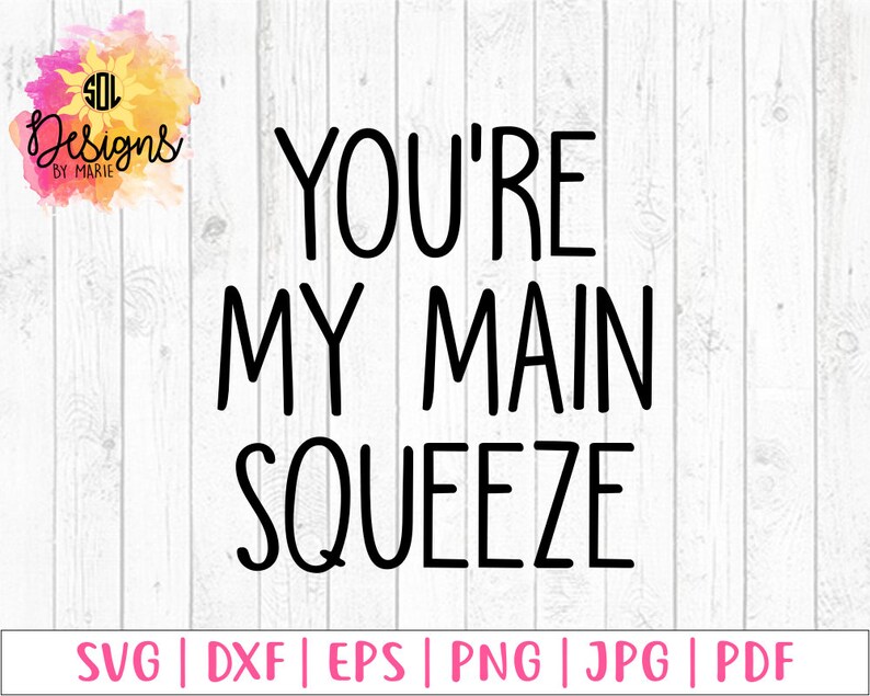 You re My Main Squeeze Svg Dxf Eps Png Jpg Pdf Besties Etsy