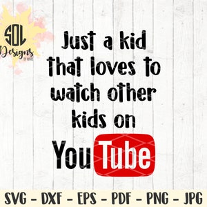 Just a kid who loves to watch other kids on YouTube svg dxf eps png jpg pdf - child humor svg - mom life - mommy svg - toddler