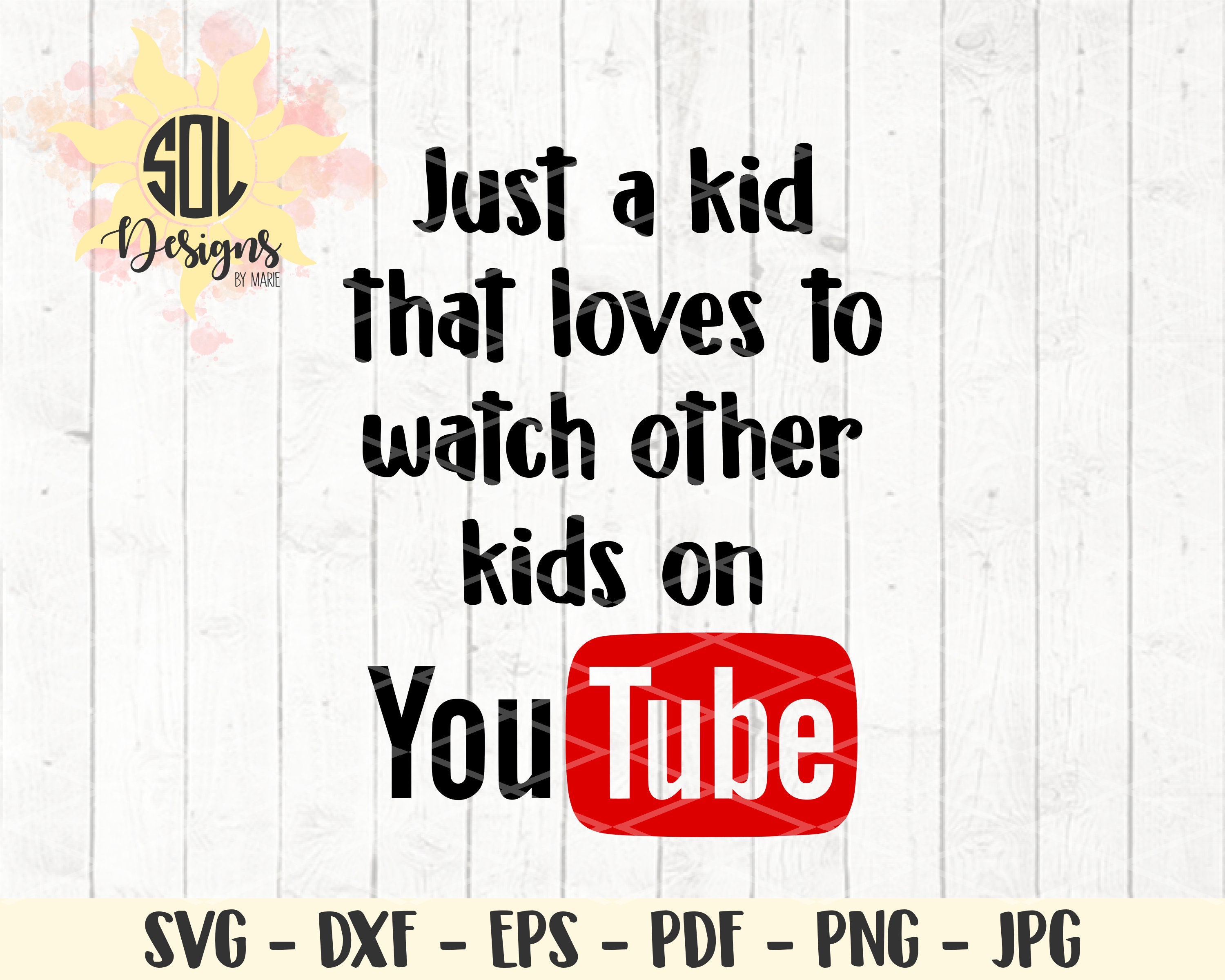 Just a kid who loves to watch other kids on YouTube svg dxf eps png j…