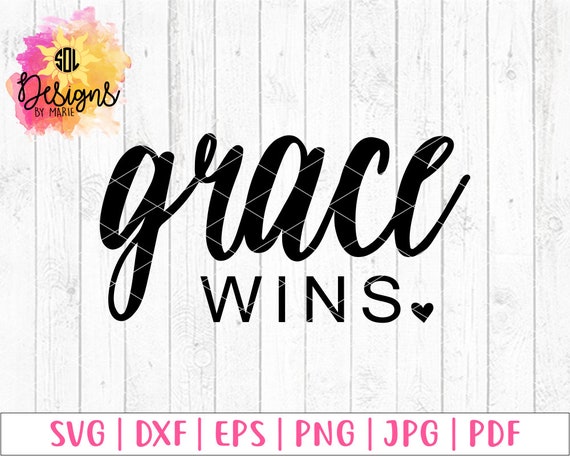 Grace Wins Svg Dxf Eps Png Jpg Pdf Religious Christian Quote Etsy