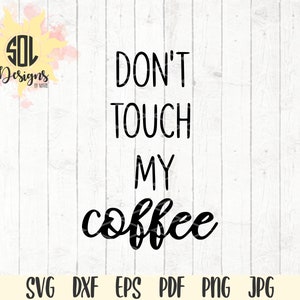 Don&#39;t Touch My Coffee - coffee - mom life - caffeine junky - I don&#39;t give a sip - coffee mug cupdesign - svg dxf eps png jpg pdf